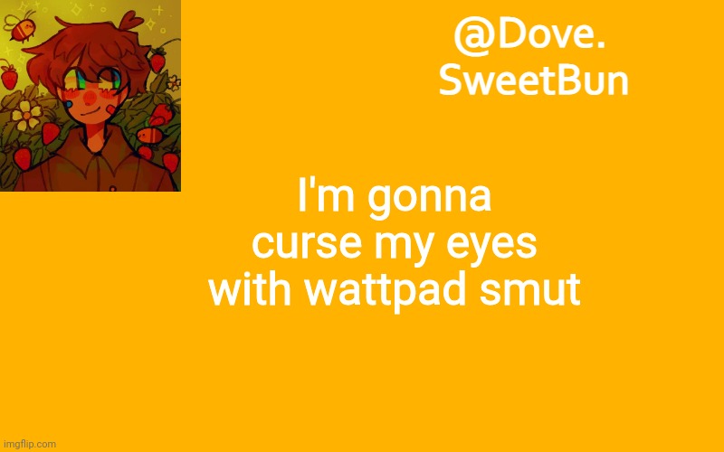 Another template | I'm gonna curse my eyes with wattpad smut | image tagged in another template | made w/ Imgflip meme maker