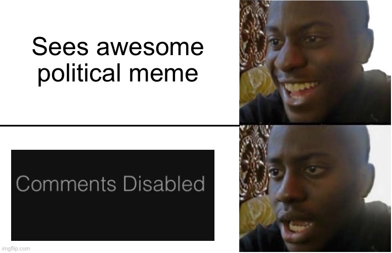 Such a disappointment | Sees awesome political meme | image tagged in disappointed black guy,funny,politics | made w/ Imgflip meme maker