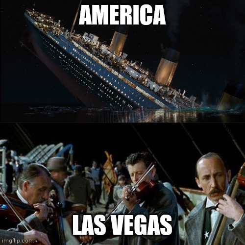 Titanic band |  AMERICA; LAS VEGAS | image tagged in titanic band | made w/ Imgflip meme maker