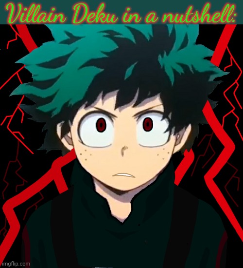 Edits lmao- (low effort) | Villain Deku in a nutshell: | made w/ Imgflip meme maker