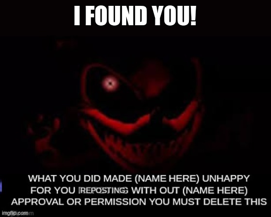 like it? | I FOUND YOU! | image tagged in memes | made w/ Imgflip meme maker