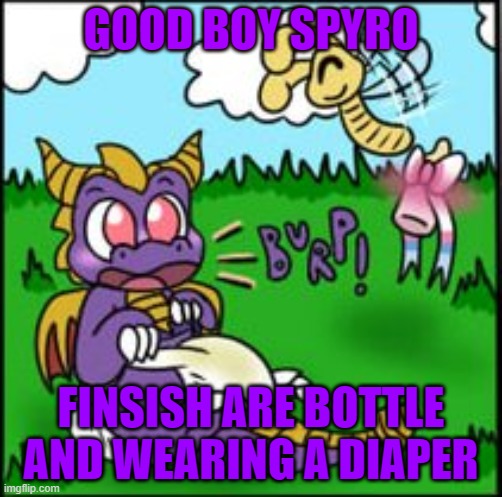 Diaper Spyro | GOOD BOY SPYRO; FINSISH ARE BOTTLE AND WEARING A DIAPER | image tagged in spyro,diaper | made w/ Imgflip meme maker