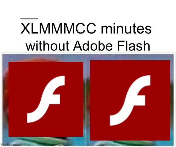 yep, still choosin’ time styles here and there | XLMMMCC minutes; without Adobe Flash | image tagged in memes,monkey puppet | made w/ Imgflip meme maker