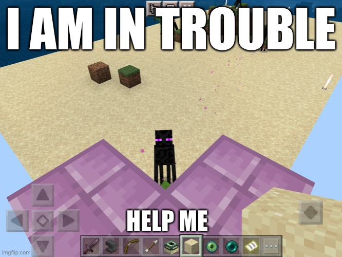Uh oh | I AM IN TROUBLE; HELP ME | image tagged in enderman,minecraft,i am in trouble | made w/ Imgflip meme maker