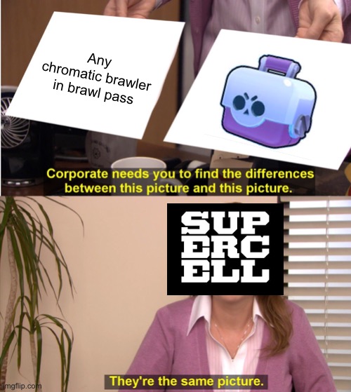 They're The Same Picture | Any chromatic brawler in brawl pass | image tagged in memes,they're the same picture,brawl stars | made w/ Imgflip meme maker
