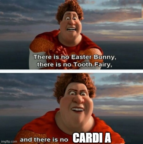 TIGHTEN MEGAMIND "THERE IS NO EASTER BUNNY" | CARDI A | image tagged in tighten megamind there is no easter bunny | made w/ Imgflip meme maker