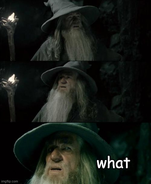 Confused Gandalf Meme | what | image tagged in memes,confused gandalf | made w/ Imgflip meme maker