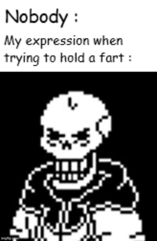 *papyrus trying to hold it back.. | image tagged in memes,funny memes,undertale,papyrus,hold fart | made w/ Imgflip meme maker