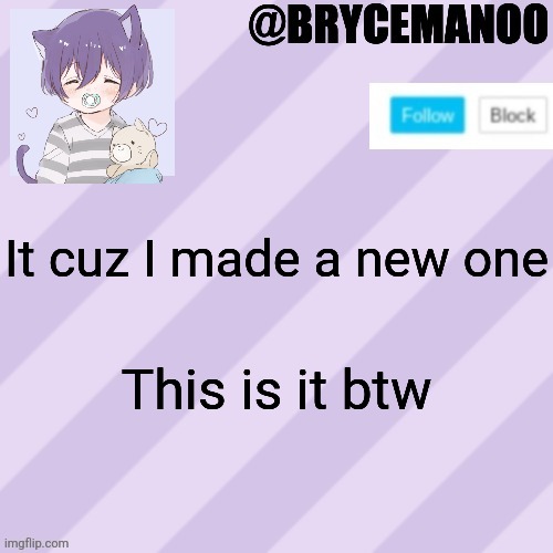 BrycemanOO new announcement template | It cuz I made a new one This is it btw | image tagged in brycemanoo new announcement template | made w/ Imgflip meme maker