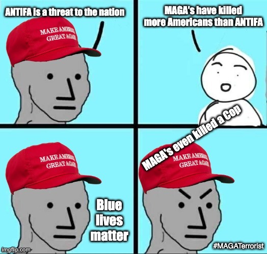 One red hat at a time | MAGA's have killed more Americans than ANTIFA; ANTIFA is a threat to the nation; MAGA's even killed a Cop; Blue lives matter; #MAGATerrorist | image tagged in maga npc an an0nym0us template,trump,terrorists,maga,red hat | made w/ Imgflip meme maker