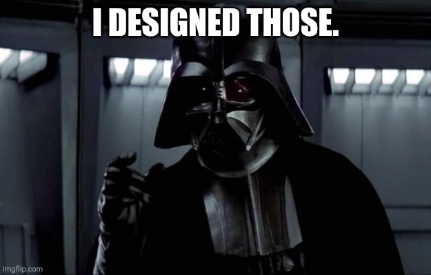 Darth Vader | I DESIGNED THOSE. | image tagged in darth vader | made w/ Imgflip meme maker