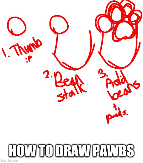 My friend needed me to make this for them so boop | HOW TO DRAW PAWBS | made w/ Imgflip meme maker