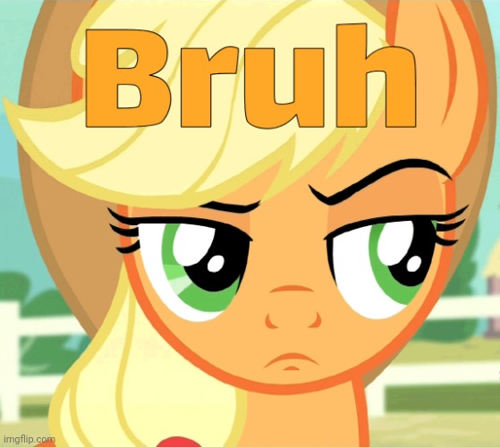 Applejack "Bruh" (MLP) | image tagged in applejack bruh mlp,bruh moment,memes,funny,my little pony | made w/ Imgflip meme maker