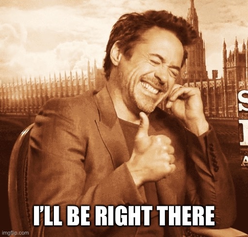 laughing | I’LL BE RIGHT THERE | image tagged in laughing | made w/ Imgflip meme maker