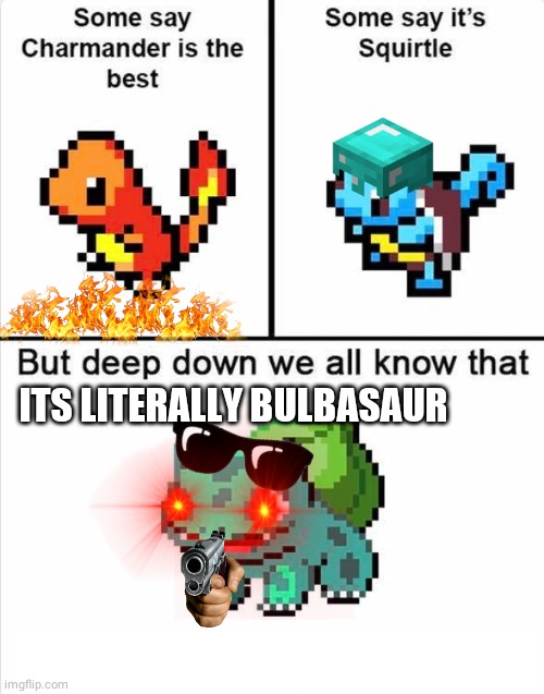 Yeah like- | ITS LITERALLY BULBASAUR | image tagged in pokemon | made w/ Imgflip meme maker