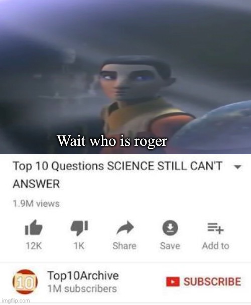 Wait who is roger | made w/ Imgflip meme maker