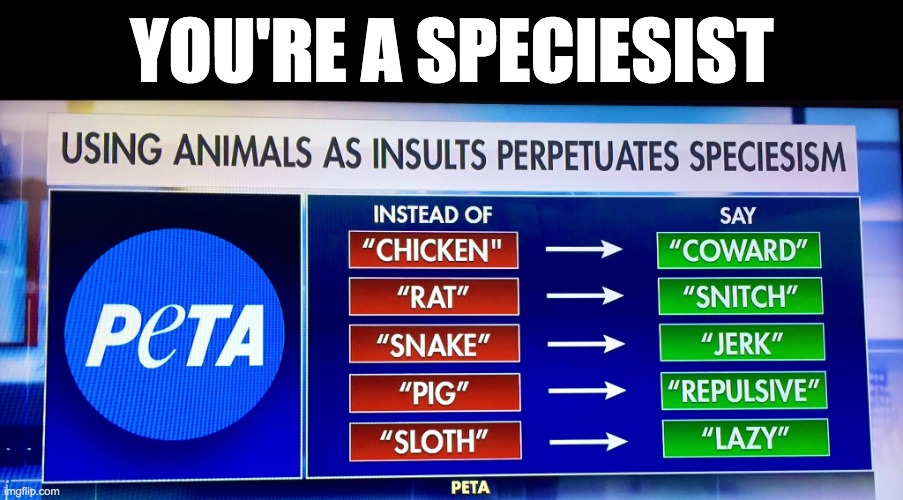 YOU'RE A SPECIESIST | made w/ Imgflip meme maker