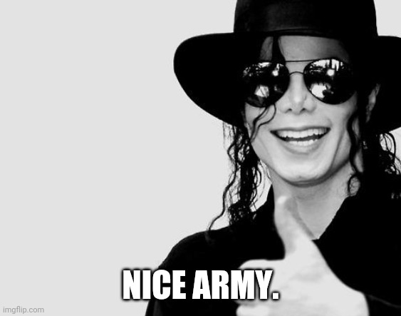 Michael Jackson - Okay Yes Sign | NICE ARMY. | image tagged in michael jackson - okay yes sign | made w/ Imgflip meme maker