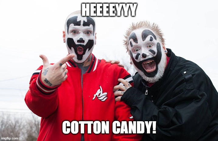 Insane Clown Posse | HEEEEYYY COTTON CANDY! | image tagged in insane clown posse | made w/ Imgflip meme maker