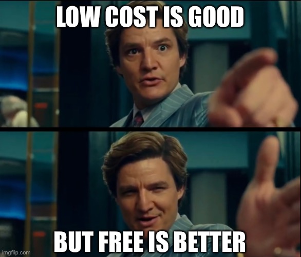LOW COST IS GOOD; BUT FREE IS BETTER | image tagged in pedro pascal | made w/ Imgflip meme maker
