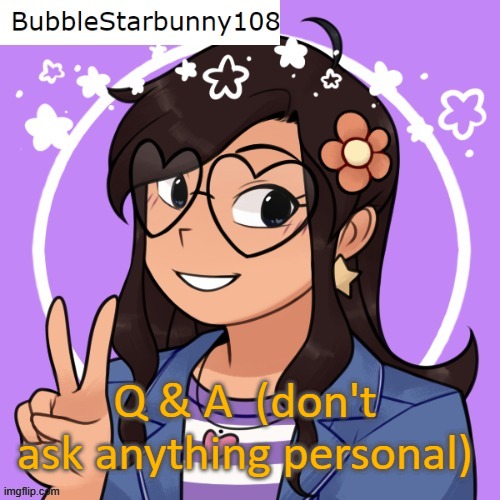 Bubble has an announcement | Q & A  (don't ask anything personal) | image tagged in bubble has an announcement | made w/ Imgflip meme maker