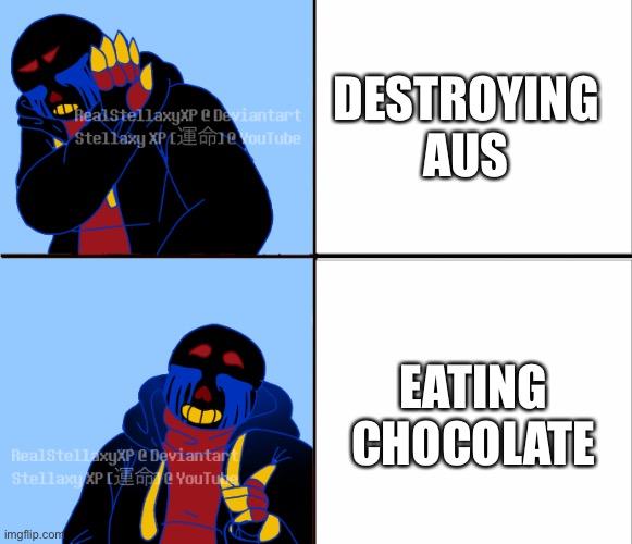 I stopped destroying aus | DESTROYING AUS; EATING CHOCOLATE | image tagged in error sans drake meme | made w/ Imgflip meme maker