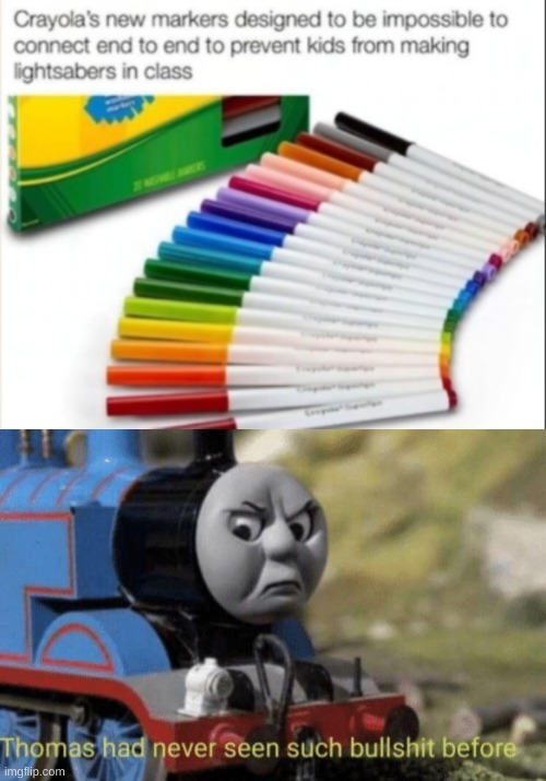 why would you do that!? | image tagged in thomas has never seen such bs before,crayon lightsaber,crayon,too many tags | made w/ Imgflip meme maker