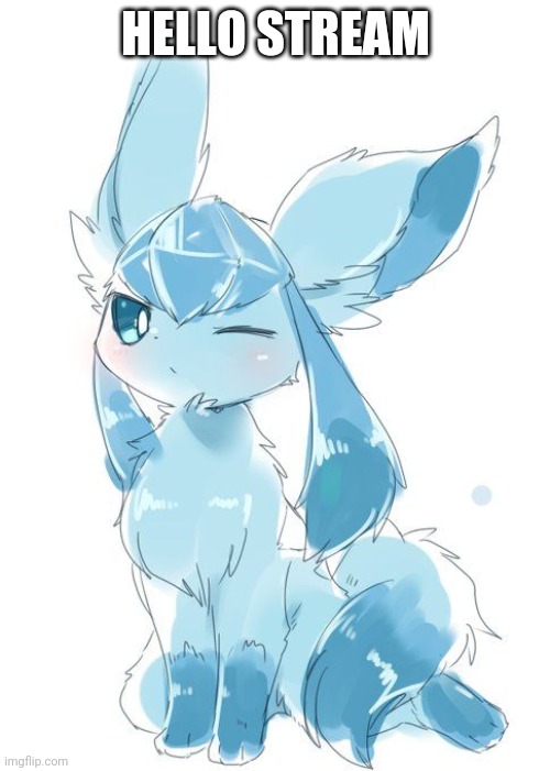 Glaceon wink | HELLO STREAM | image tagged in glaceon wink | made w/ Imgflip meme maker