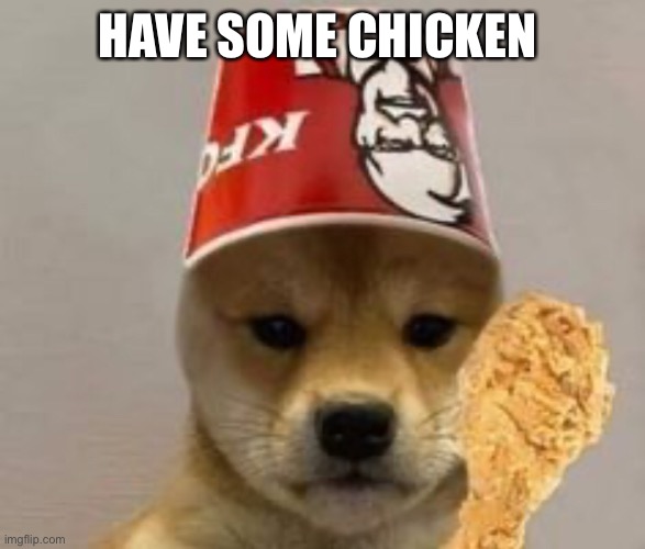 HAVE SOME CHICKEN | made w/ Imgflip meme maker