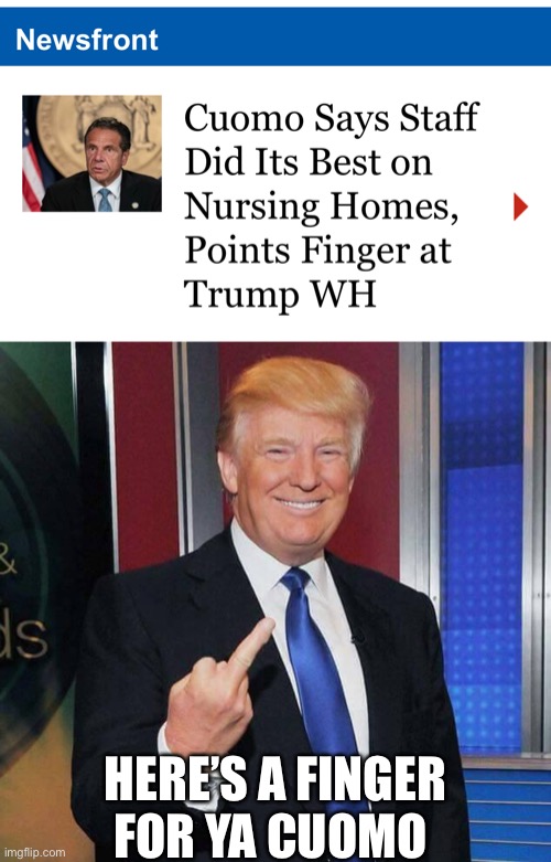 Trump Finger | HERE’S A FINGER FOR YA CUOMO | image tagged in memes,andrew cuomo,covid-19,first world problems,i see what you did there,donald trump | made w/ Imgflip meme maker