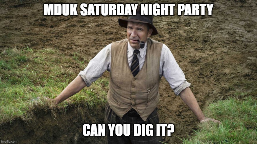 mduk | MDUK SATURDAY NIGHT PARTY; CAN YOU DIG IT? | image tagged in grave digger | made w/ Imgflip meme maker