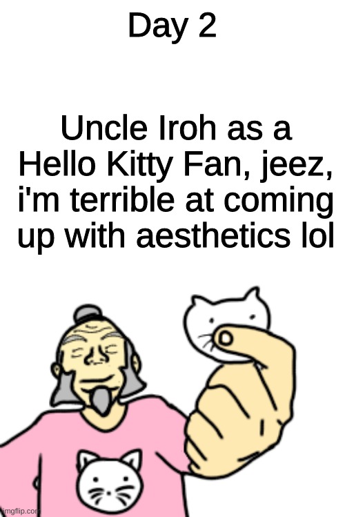 Day 2 | Day 2; Uncle Iroh as a Hello Kitty Fan, jeez, i'm terrible at coming up with aesthetics lol | image tagged in hello kitty fan,uncle iroh,day two | made w/ Imgflip meme maker