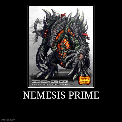 Nemesis Prime | NEMESIS PRIME | | image tagged in demotivationals,colossal kaiju combat | made w/ Imgflip demotivational maker