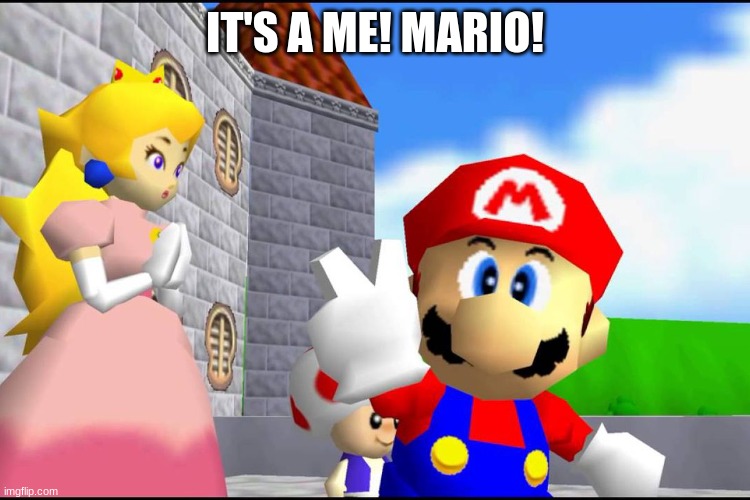 Super Mario 64 | IT'S A ME! MARIO! | image tagged in super mario 64 | made w/ Imgflip meme maker