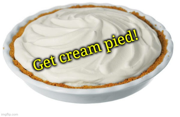Get cream pied! | made w/ Imgflip meme maker