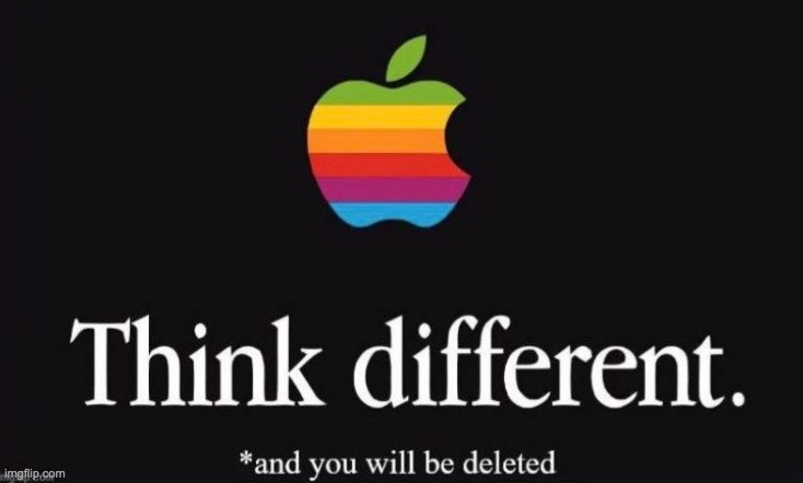 Thinking Different in 2021 is against the Narrative. You WILL BE DELETED! | image tagged in democrat america,dystopian dictators,apple,google | made w/ Imgflip meme maker