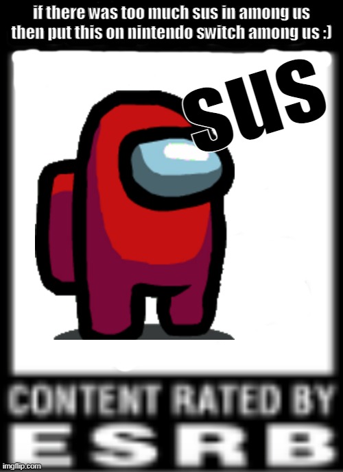 sus; if there was too much sus in among us then put this on nintendo switch among us :) | image tagged in among us | made w/ Imgflip meme maker