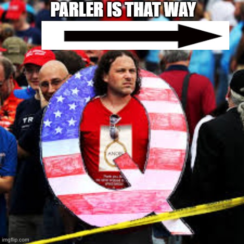 Parler Is That Way | PARLER IS THAT WAY | image tagged in parler is that way,qanon,qanon nut | made w/ Imgflip meme maker
