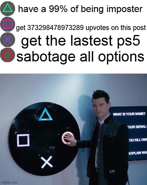 4 Buttons | have a 99% of being imposter; get 373298478973289 upvotes on this post; get the lastest ps5; sabotage all options | image tagged in 4 buttons | made w/ Imgflip meme maker