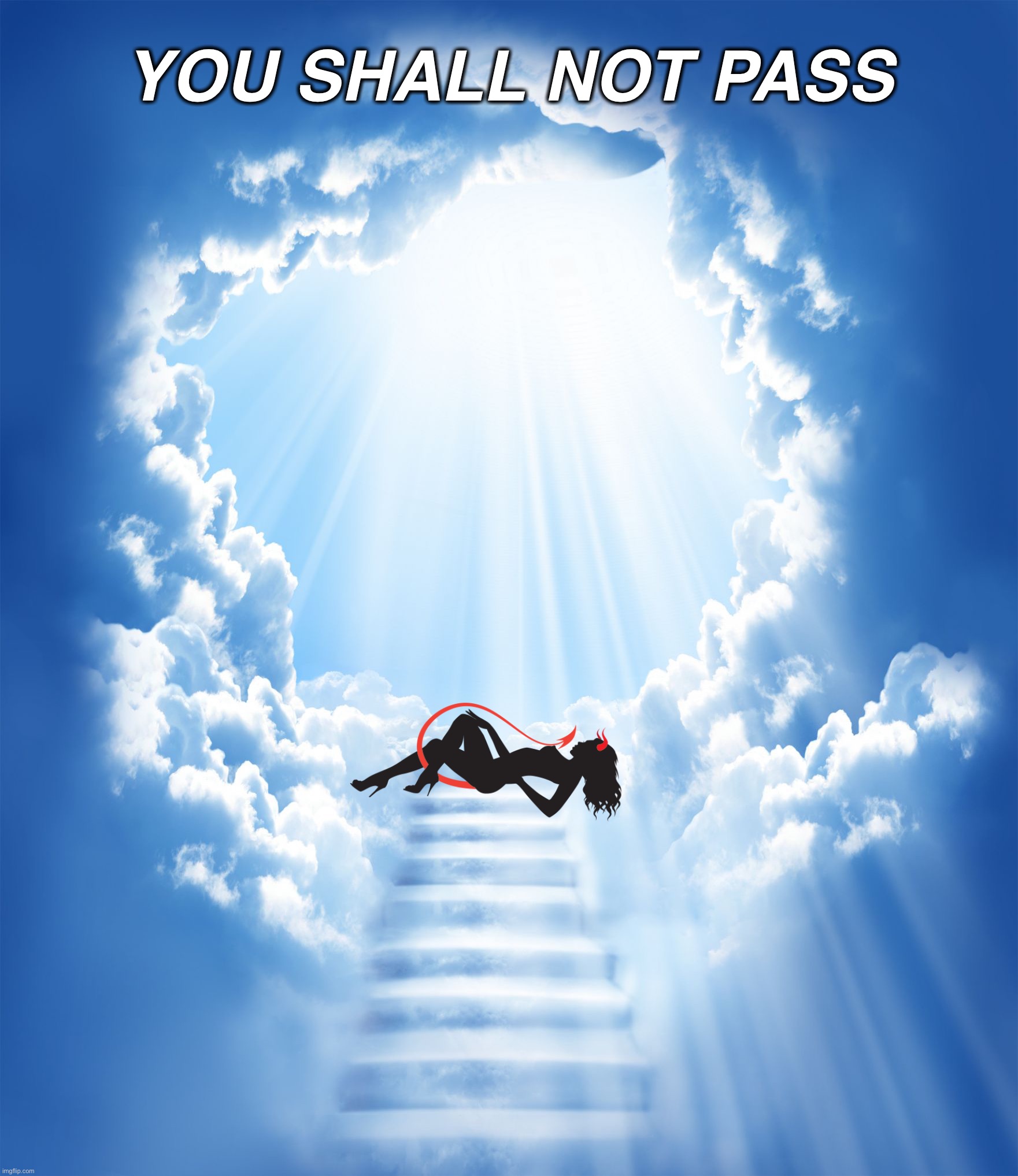 Heaven |  YOU SHALL NOT PASS | image tagged in heaven,hell,hot girl,you shall not pass,doom,holy music stops | made w/ Imgflip meme maker
