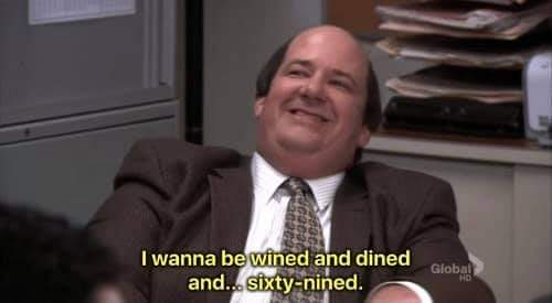 Kevin Malone I wanna be wined and dined and... sixty-nined. Blank Meme Template