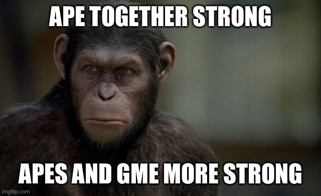Ape together strong | APE TOGETHER STRONG; APES AND GME MORE STRONG | image tagged in gamestop,political meme | made w/ Imgflip meme maker