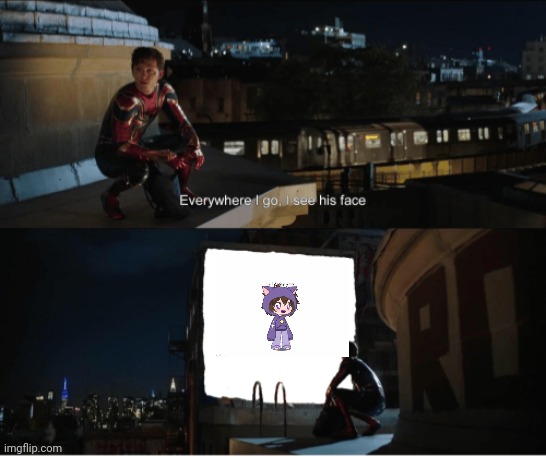 Every where I go I see his face | image tagged in every where i go i see his face | made w/ Imgflip meme maker