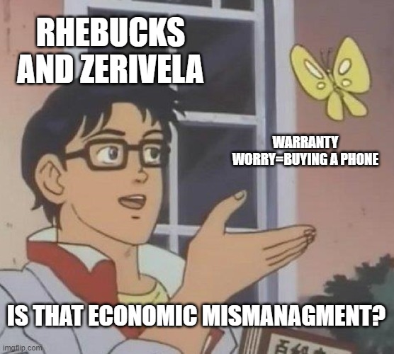 Click this! | RHEBUCKS AND ZERIVELA; WARRANTY WORRY=BUYING A PHONE; IS THAT ECONOMIC MISMANAGMENT? | image tagged in memes,is this a pigeon | made w/ Imgflip meme maker