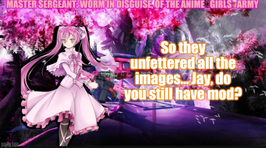 Eep. Lol | So they unfettered all the images... Jay, do you still have mod? | image tagged in wormindisguise | made w/ Imgflip meme maker