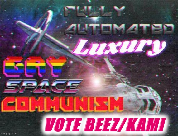 This is the future liberals want. | VOTE BEEZ/KAMI | image tagged in fully automated luxury gay space communism,luxury,gay,space,communism,presidential race | made w/ Imgflip meme maker