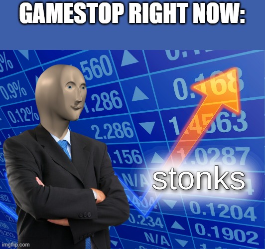 stonks | GAMESTOP RIGHT NOW: | image tagged in stonks | made w/ Imgflip meme maker