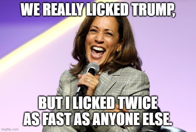 Camel-la | WE REALLY LICKED TRUMP, BUT I LICKED TWICE AS FAST AS ANYONE ELSE. | image tagged in camel-la | made w/ Imgflip meme maker