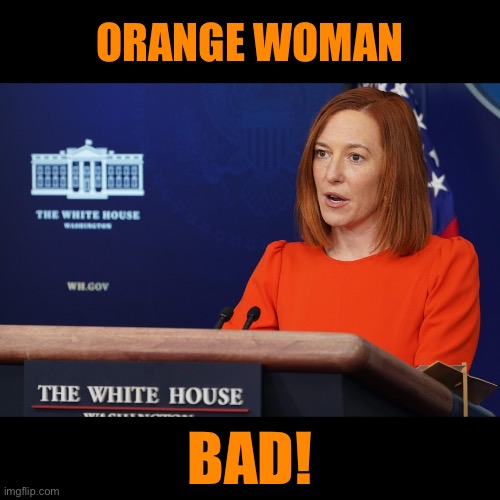 The Politically Correct term would be Orange Person | ORANGE WOMAN; BAD! | image tagged in jen | made w/ Imgflip meme maker