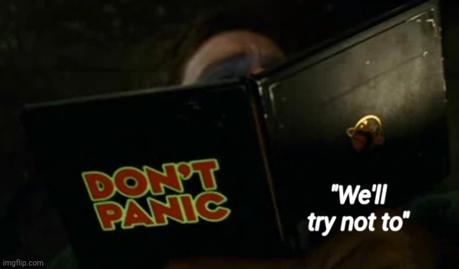 Hitchhiker's Guide to the Galaxy | "We'll try not to" | image tagged in hitchhiker's guide to the galaxy | made w/ Imgflip meme maker
